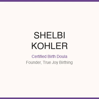 Shelbi Kohler — certified birth doula and founder of True Joy Birthing